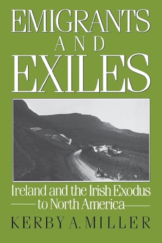 Emigrants and Exiles: Ireland and the Irish Exodus to North America (Oxford Paperbacks)